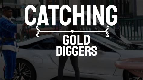 catching gold diggers|CatchingGoldDiggers